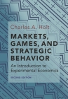 Markets, Games, and Strategic Behavior: An Introduction to Experimental Economics (Second Edition) Cover Image