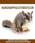 Kurzkopfgleitbeutler: Kurzkopfgleitbeutler für Kinder! Kurzkopfgleitbeutler Bücher für Kinder By Giorgia Biondi Cover Image