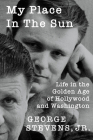 My Place in the Sun: Life in the Golden Age of Hollywood and Washington (Screen Classics) By George Stevens Cover Image