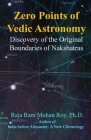 Zero Points of Vedic Astronomy: Discovery of the Original Boundaries of Nakshatras By Raja Ram Mohan Roy Cover Image