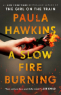 A Slow Fire Burning: A Novel By Paula Hawkins Cover Image
