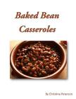 Baked Bean Casserole: 23 recipes, Every recipe is followed by note page Cover Image