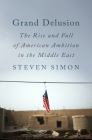 Grand Delusion: The Rise and Fall of American Ambition in the Middle East Cover Image