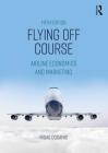 Flying Off Course: Airline Economics and Marketing Cover Image