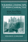Tourism, Landscape, and the Irish Character: British Travel Writers in Pre-Famine Ireland (History of Ireland & the Irish Diaspora) Cover Image