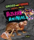 Bizarre Animals (Gross and Frightening Animal Facts #6) By Stella Tarakson Cover Image