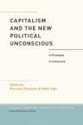 Capitalism and the New Political Unconscious: A Philosophy of Immanence (Political Theory and Contemporary Philosophy) Cover Image