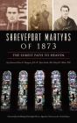 Shreveport Martyrs of 1873: The Surest Path to Heaven By Very Reverend Peter B. Mangum Jcl, W. Ryan Smith Ma, Cheryl H. White Cover Image
