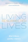 Living Resurrected Lives: What It Means and Why It Matters By Veronica Mary Rolf, Eva Natanya Cover Image