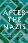 After the Nazis: The Story of Culture in West Germany By Michael H. Kater Cover Image