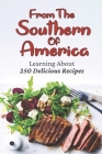 From The Southern Of America: Learning About 250 Delicious Recipes: Southern Cuisine Recipes By Christiana Kirchgessner Cover Image