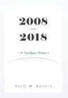 2008-2018: A NewSpace Primer By David M. Bullock Cover Image