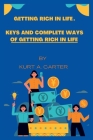 Getting Rich In Life: Keys and complete ways of getting Rich in Life Cover Image