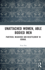 Unattached Women, Able-Bodied Men: Partition, Migration and Resettlement in Bengal By Tista Das Cover Image