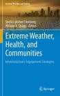 Extreme Weather, Health, and Communities: Interdisciplinary Engagement Strategies (Extreme Weather and Society) By Sheila Lakshmi Steinberg (Editor), William A. Sprigg (Editor) Cover Image