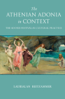 The Athenian Adonia in Context: The Adonis Festival as Cultural Practice (Wisconsin Studies in Classics) By Laurialan Reitzammer Cover Image