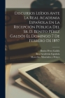Discursos Leídos Ante La Real Academia Española En La Recepción Pública Del Sr. D. Benito Pérez Galdós El Domingo 7 De Febrero De 1897 By Benito 1843-1920 Pérez Galdós (Created by), Marcelino 1856-1912 Menéndez Y. Pelayo (Created by), Real Academia Española Cover Image