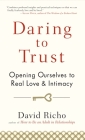 Daring to Trust: Opening Ourselves to Real Love and Intimacy By David Richo Cover Image