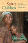 Spirit Children: Illness, Poverty, and Infanticide in Northern Ghana (Africa and the Diaspora: History, Politics, Culture) Cover Image