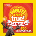 Weird But True Canada: 300 Outrageous Facts About the True North By Chelsea Lin, Brittany Moya del Pino Cover Image