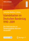 Islamdebatten Im Deutschen Bundestag 1990-2009: Eine Habitusanalyse Zur Formierungsphase Deutscher Islampolitik (Politik Und Religion) Cover Image
