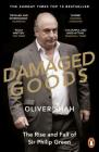 Damaged Goods: The Inside Story of Sir Philip Green, the Collapse of BHS and the Death of the High Street (The Sunday Times Top 10 Bestseller) By Oliver Shah Cover Image