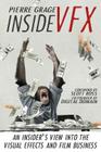Inside VFX: An Insider's View Into The Visual Effects And Film Business By Scott Ross (Foreword by), Pierre Grage Cover Image