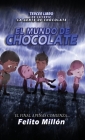 El Mundo de Chocolate: El Final Apenas Comienza By Felito Millon, Mayli Ramírez (Editor), Andrius La Rotta (Editor) Cover Image