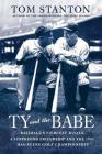 Ty and The Babe: Baseball's Fiercest Rivals: A Surprising Friendship and the 1941 Has-Beens Golf Championship By Tom Stanton Cover Image