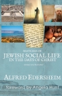 Sketches of Jewish Social Life in the Days of Christ: Revised and Illustrated By Alfred Edersheim, Angela E. Hunt (Editor) Cover Image