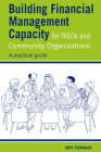 Building Financial Management Capacity for Ngos and Community Organizations: A Practical Guide By John Cammack Cover Image