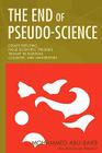 The End of Pseudo-Science: Essays Refuting False Scientific Theories Taught in Schools, Colleges, and Universities Cover Image