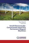 Small Electronically-Commutated Axial-Flux Permanent-Magnet Machines By Pop Adrian Augustin, Radulescu Mircea, Gillon Frederic Cover Image