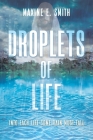 Droplets of Life: Into Each Life Some Rain Must Fall By Maxine E. Smith Cover Image