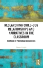 Researching Child-Dog Relationships and Narratives in the Classroom: Rhythms of Posthuman Childhoods (Explorations in Developmental Psychology) By Donna Carlyle Cover Image