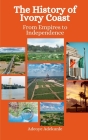 The History of Ivory Coast: From Empires to Independence Cover Image