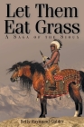 Let Them Eat Grass: A Saga of the Sioux Cover Image