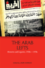 The Arab Lefts: Histories and Legacies, 1950s-1970s By Laure Guirguis (Editor) Cover Image