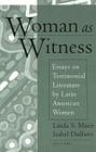Woman as Witness: Essays on Testimonial Literature by Latin American Women By Linda S. Maier (Editor), Isabel Dulfano (Editor) Cover Image