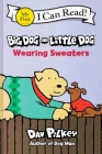 Big Dog and Little Dog Wearing Sweaters (My First I Can Read) By Dav Pilkey, Dav Pilkey (Illustrator) Cover Image
