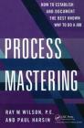 Process Mastering: How to Establish and Document the Best Known Way to Do a Job Cover Image
