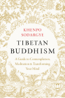 Tibetan Buddhism: A Guide to Contemplation, Meditation, and Transforming Your Mind By Khenpo Sodargye, Wisdom and Compassion Translation Group (Translated by) Cover Image