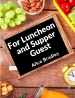 For Luncheon and Supper Guests: For Sunday Night Suppers, Afternoon Parties, Lunch Rooms, and More Cover Image