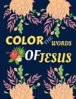 color the words of Jesus: bible verses coloring for teens - teens coloring book of Jesus a motivational bible verses coloring book for adults al By Kdprahat Printing House Cover Image