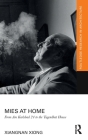 Mies at Home: From Am Karlsbad 24 to the Tugendhat House (Routledge Research in Architecture) By Xiangnan Xiong Cover Image