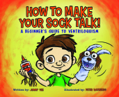 How to Make Your Sock Talk:: A Beginner's Guide to Ventriloquism Cover Image