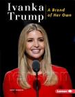 Ivanka Trump: A Brand of Her Own (Gateway Biographies) By Matt Doeden Cover Image