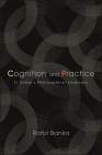 Cognition and Practice: Li Zehou's Philosophical Aesthetics By Rafal Banka Cover Image