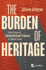 The Burden of Heritage: Hauntings of Generational Trauma on Black Lives By Aileen Alleyne Cover Image