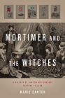 Mortimer and the Witches: A History of Nineteenth-Century Fortune Tellers By Marie Carter Cover Image